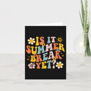 Is It Summer Break Yet Last Day Of School Teacher Card