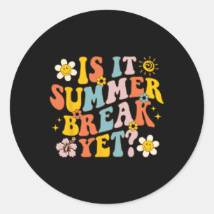 Is It Summer Break Yet Last Day Of School Teacher  Classic Round Sticker