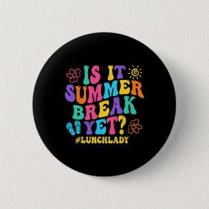 Is It Summer Break Yet Lunch Lady Last Day Of Scho 2 Inch Round Button