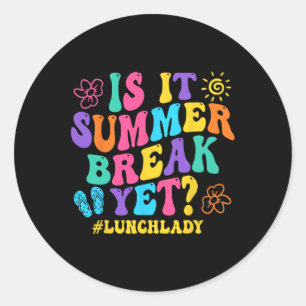 Is It Summer Break Yet Lunch Lady Last Day Of Scho Classic Round Sticker
