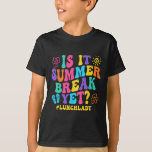 Is It Summer Break Yet Lunch Lady Last Day Of Scho T-Shirt