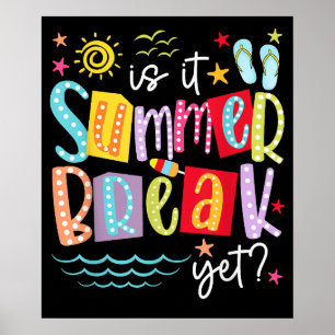 Is It Summer Break Yet Student Last Day Of School Poster