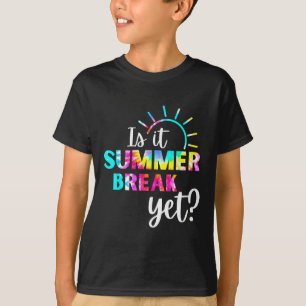 Is It Summer Break Yet Teacher Appreciation 1  T-Shirt
