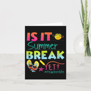 Is It Summer Break Yet Teacher Appreciation Card