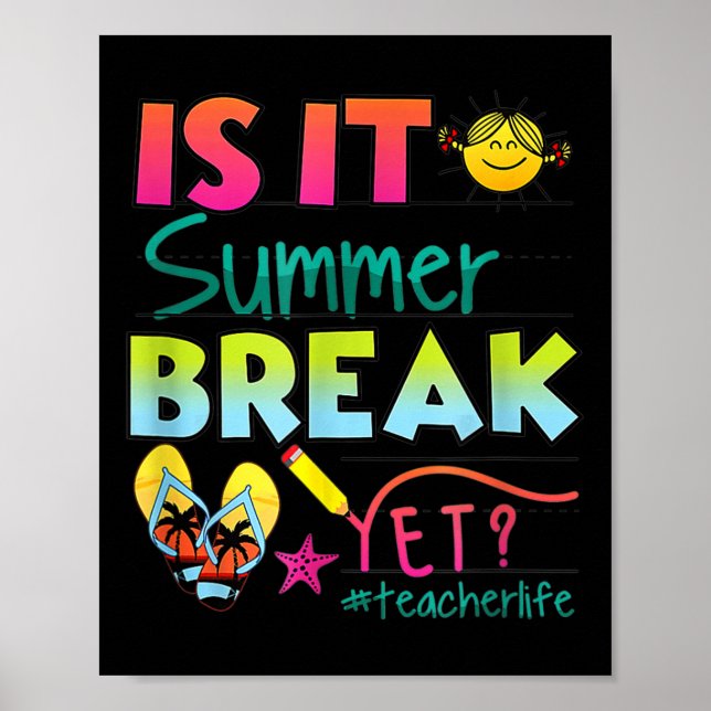 Is It Summer Break Yet Teacher Appreciation  Poster (Front)