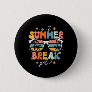 Is It Summer Break Yet Teacher Last Day Of School  2 Inch Round Button