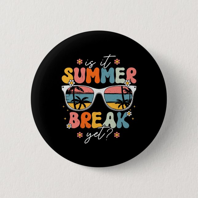 Is It Summer Break Yet Teacher Last Day Of School  2 Inch Round Button (Front)