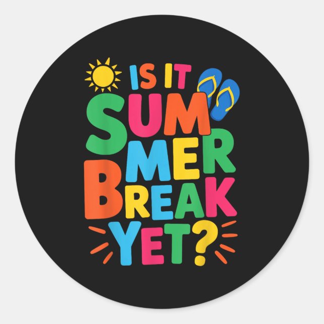 Is It Summer Break Yet Teacher Student Last Day Of Classic Round Sticker (Front)