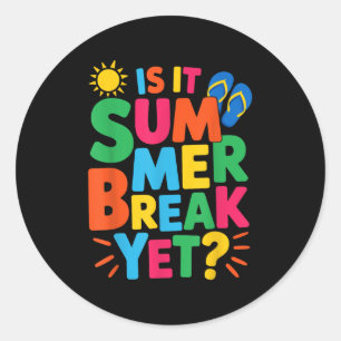 Is It Summer Break Yet Teacher Student Last Day Of Classic Round Sticker
