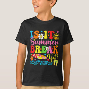 Is It Summer Break Yet Teacher Vacation Last Day O T-Shirt