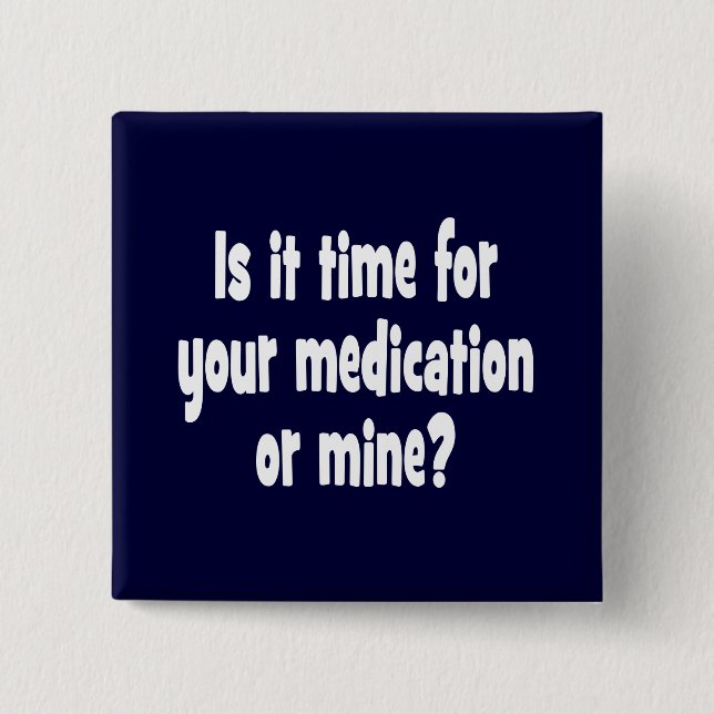 Is it time for your medication or mine? 2 inch square button (Front)