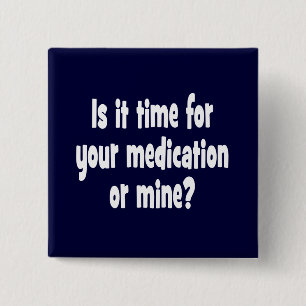Is it time for your medication or mine? 2 inch square button