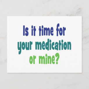 Is it time for your medication or mine? postcard