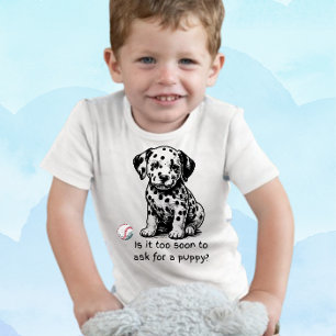 Is It Too Soon to Ask for a Puppy? Toddler T-shirt
