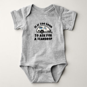 Is It Too Soon To Ask For A Teardrop Cute Camper Baby Bodysuit