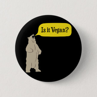 Is it Vegan? Hungry Bear 2 Inch Round Button