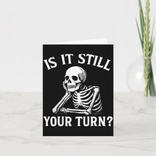 Is It Your Turn Funny Skeleton Waiting Quote Meme Card