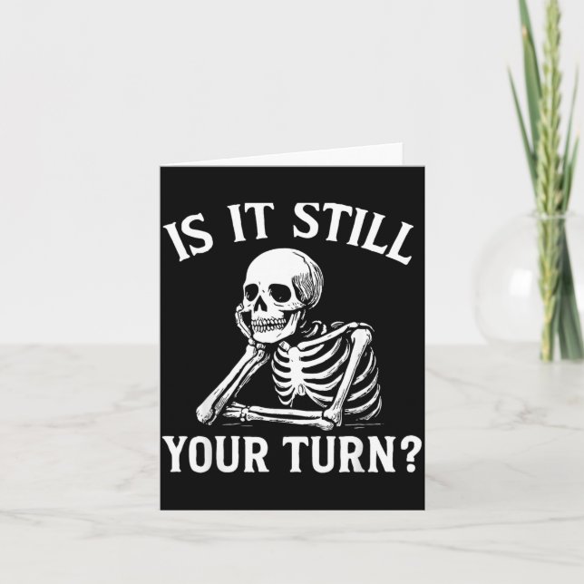 Is It Your Turn Funny Skeleton Waiting Quote Meme Card (Front)