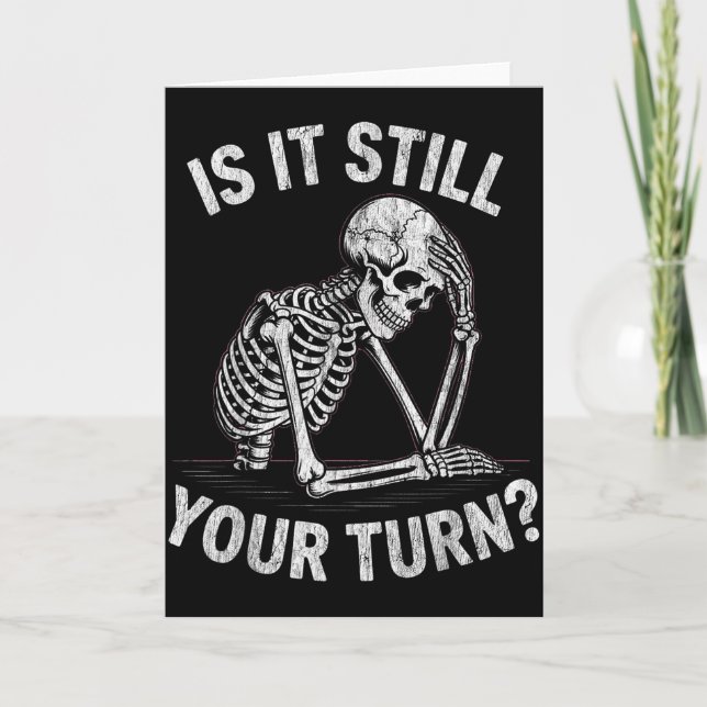 Is it your turn funny skeleton waiting quote meme  card (Front)