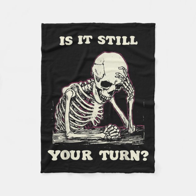 Is it your turn funny skeleton waiting quote meme  fleece blanket (Front)