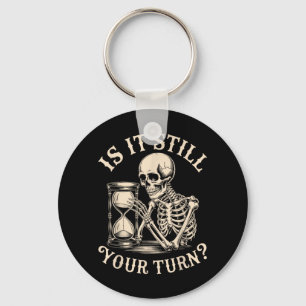 is It Your Turn Funny Skeleton Waiting Quote Meme Keychain