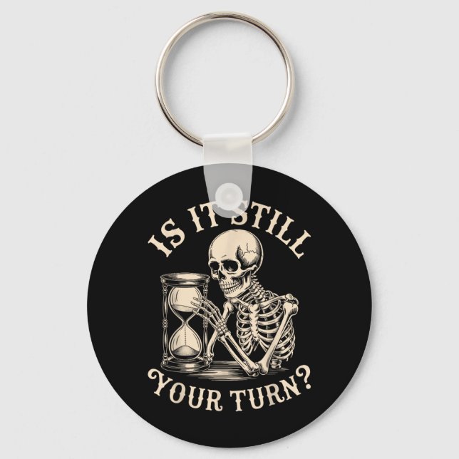 is It Your Turn Funny Skeleton Waiting Quote Meme Keychain (Front)