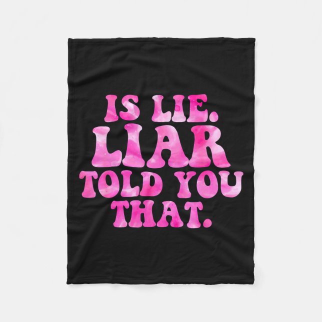 Is lie liar told you that funny quote  fleece blanket (Front)