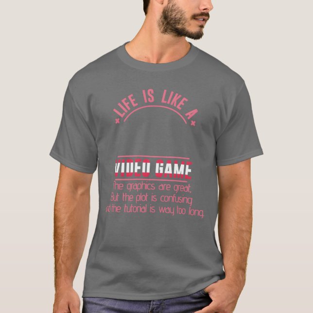 Is Like A Video Game s Plot boy gift T-Shirt (Front)