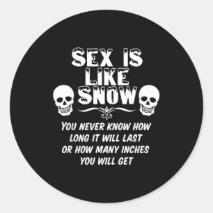 Is Like Snow You Never Know How Long It Will Last  Classic Round Sticker
