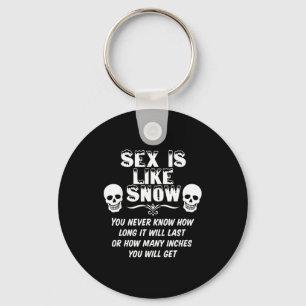 Is Like Snow You Never Know How Long It Will Last  Keychain