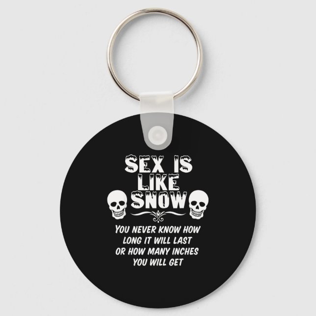 Is Like Snow You Never Know How Long It Will Last  Keychain (Front)