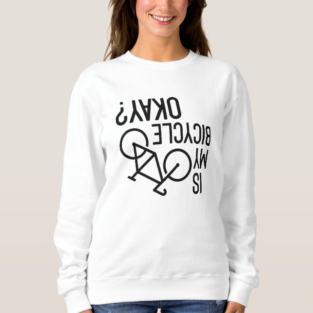 Is My Bicycle Okay Sweatshirt (Front)
