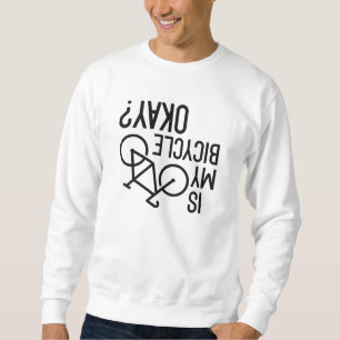 Is My Bicycle Okay Sweatshirt