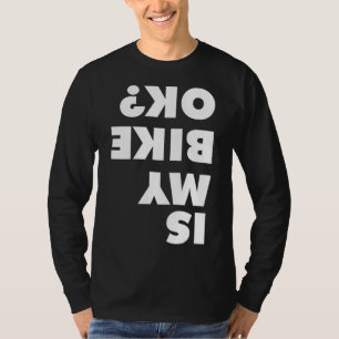 Is My Bike OK for dirt bike and mountain bike love T-Shirt