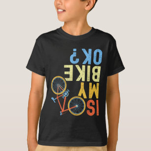Is My Bike Ok, Funny Cycling Biker Humour  T-Shirt