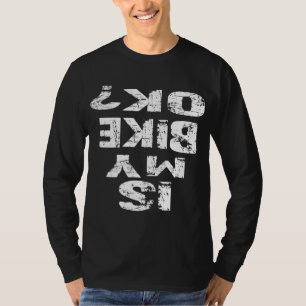 Is My Bike Ok Funny Cycling BMX Bike T-Shirt