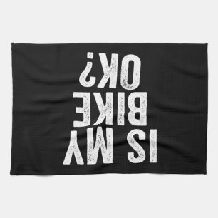 Is My Bike Ok Funny Gift For Bikers Kitchen Towel