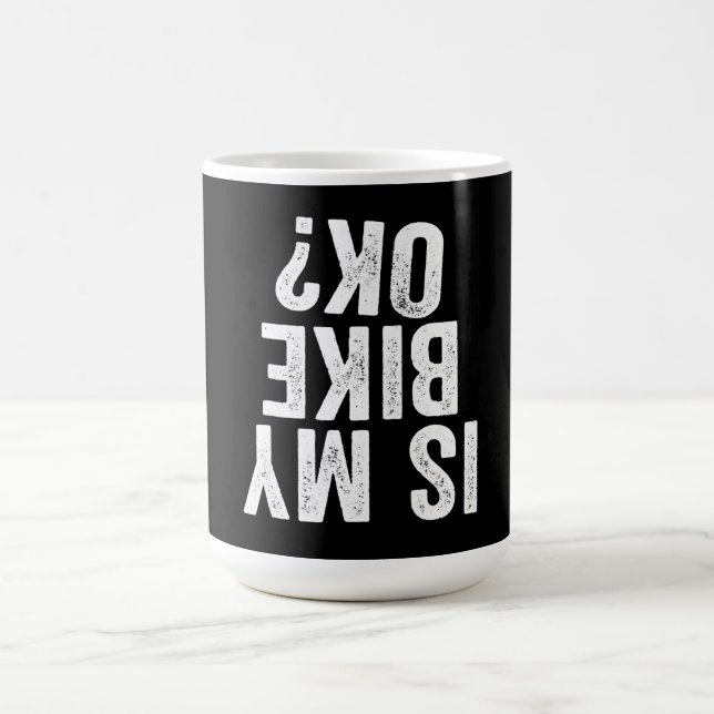 Is My Bike Ok Funny Gift For Bikers Magic Mug (Center)