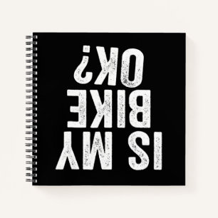 Is My Bike Ok Funny Gift For Bikers Notebook