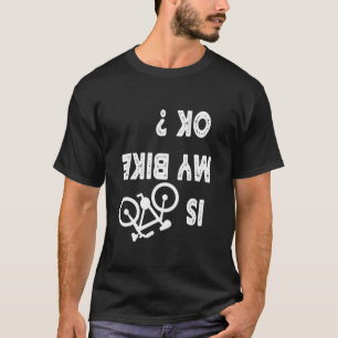 Is My Bike OK? Funny Motorcycle Bike Biker T-Shirt