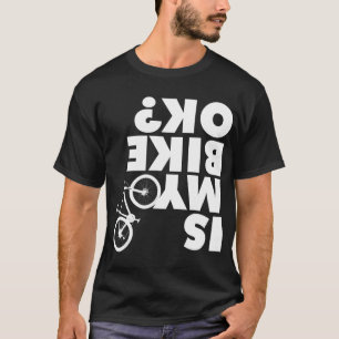 Is My Bike OK Funny Mountain Bike T-Shirt