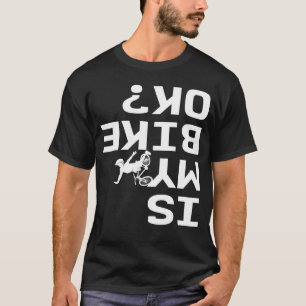 Is My Bike Ok T-Shirt
