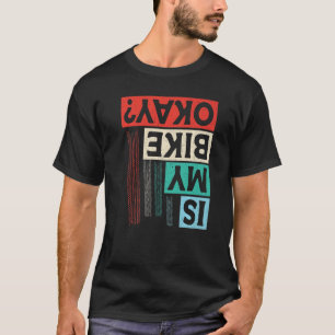 Is My Bike Okay bike mountain bike crash T-Shirt