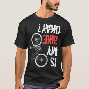 Is My Bike Okay Bm Bike (3) bikes dirtbike T-Shirt