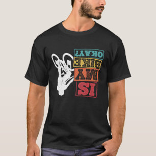 Is My Bike Okay BMX Bike Bicycle Fans Bike MTB T-Shirt