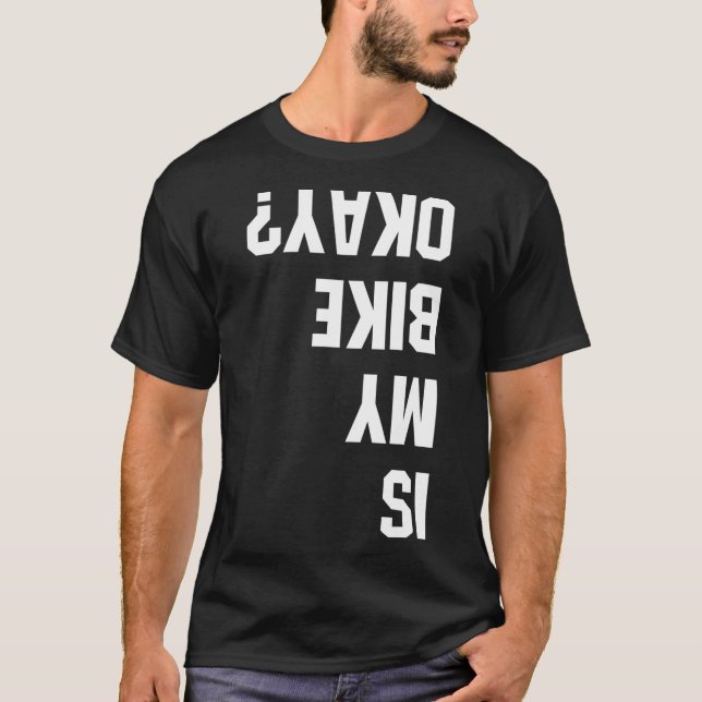 Is My Bike Okay BMX, Mountain Dirt Race Funny Gift T-Shirt (Front)