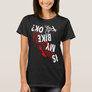 Is My Bike Okay Cycling Stunt Downhill Bicycle Rid T-Shirt