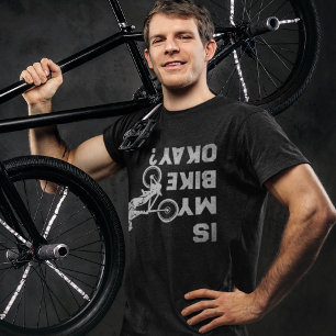 Is my Bike Okay? Funny Cicling Design T-Shirt