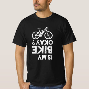 Is my Bike Okay Funny Mountain Biking T-Shirt