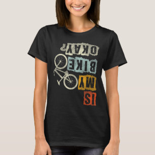 Is My Bike Okay Mountain Biker Bike Gifts MTB T-Shirt
